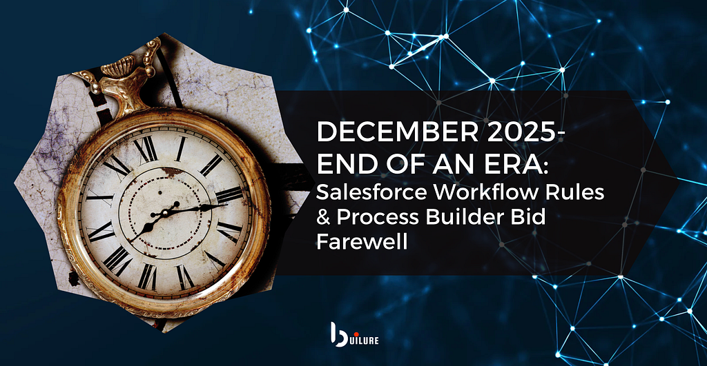 December 2025 - End of an Era: Salesforce Workflow Rules & Process Builder Bid Farewell