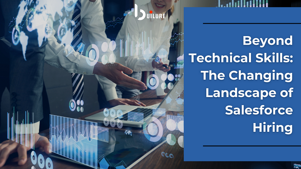 Beyond Technical Skills: The Changing Landscape of Salesforce Hiring